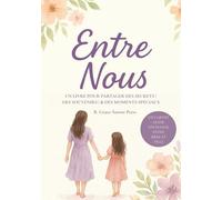 Entre Nous: Un Livre pour Partager des Secrets | des Souvenirs | & des Moments Spéciaux | Un Carnet Guidé d’Échange entre Mère et Fille