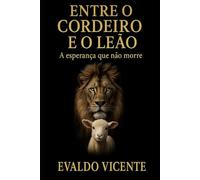 ENTRE O CORDEIRO E O LEÃO: A esperança que não morre