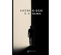 Entre o Ego e a Alma: O dia que me sentei para conversar com o meu ego.