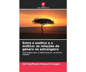 Entre o exótico e o erótico: as relações de género no estrangeiro: Uma análise sobre 'A Massai Branca', de Corinne Hofmann