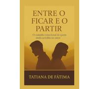 Entre o Ficar e o Partir: O caminho emocional de quem ainda acredita no amor
