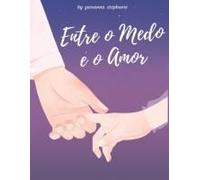 Entre O Medo E O Amor (Portuguese Edition)