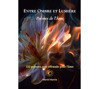 Entre Ombre et Lumière: 133 Poèmes de l’Âme