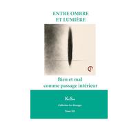 ENTRE OMBRE ET LUMIÈRE: Bien et mal comme passage intérieur