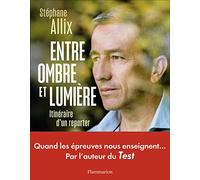 Entre ombre et lumière: Itinéraire d'un reporter