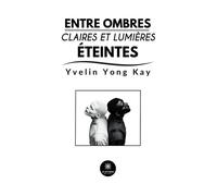 Entre ombres claires et lumières éteintes - Yvelin Yong Kay - Le Lys Bleu - Poche - Poésie
