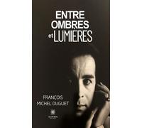 Entre ombres et lumières - François Michel Duguet - Le Lys Bleu - broché - Témoignage
