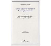 Entre Orient et Occident ; de la complexité du monde Entretiens avec Paul Amar, Raymond Barre, André Chouraqui, Alain Jakubowicz - Sylviane Sarah Oling - L'harmattan - broché - Entretien