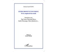 Entre Orient et Occident ; de la complexité du monde Entretiens avec Paul Amar, Raymond Barre, André Chouraqui, Alain Jakubowicz - Sylviane Sarah Oling - L'harmattan - broché - Entretien