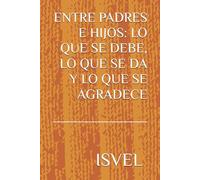 ENTRE PADRES E HIJOS: LO QUE SE DEBE, LO QUE SE DA Y LO QUE SE AGRADECE