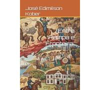 Entre Pampa e Fronteira:: Uma História Crítica do Rio Grande do Sul