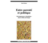 Entre parenté et politique - Développement et clientélisme dans le Delta du Sénégal - Tarik Dahou - Karthala - broché - Livre