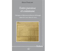 Entre paroisse et commune Fabriqués et fabriciens du diocèse de Bourges (début XIX e siècle) - DARCHIS ALEXIS - Presses Universitaire Limoges - broché - Etude