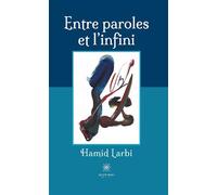 Entre paroles et l'infini - Hamid Larbi - Le Lys Bleu - broché - Poésie