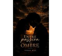 ENTRE PASSION ET OMBRES: TOME 1