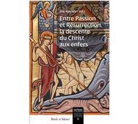 Entre Passion Et Résurrection, La Descente Du Christ Aux Enfers
