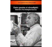 Entre passion et sérendipité: Itinéraire d’un biologiste heureux