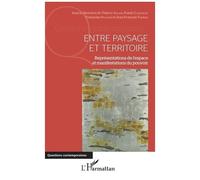 Entre Paysage Et Territoire - Représentations De L'espace Et Manifestations Du Pouvoir