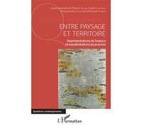 Entre Paysage Et Territoire - Représentations De L'espace Et Manifestations Du Pouvoir