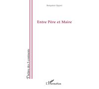 Entre Père et Maire - Benjamin Oppert - L'harmattan - broché - Théâtre