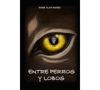 Entre Perros y Lobos: Crimen, maltrato animal, corrupción y un amor imposible en mitad de la oscuridad.