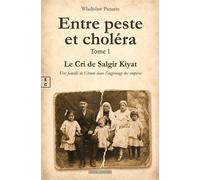 Entre peste et choléra - Tome 1 : Le Cri de Salgir Kiyat Une famille de Crimée dans l’engrenage des empires - Wladislaw Panarin - EDITIONS COMPLICITES - ebook (ePub) - Livre