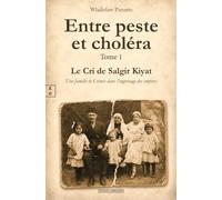 Entre peste et choléra: Tome 1, Le Cri de Salgir Kiyat. une famille de Crimée dans l'engrenage des empires