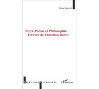 Entre Poésie et Philosophie : l'oeuvre de Christian Bobin L'oeuvre de Christian Bobin - Claire Carlut - L'harmattan - broché - Essai