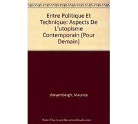Entre Politique Et Technique - Aspects De L'utopisme Contemporain