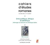 Entre Politique, Éthique Et Esthétique - Interroger La Mémoire En Amérique Latine, 1980 À Nos Jours