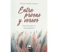 Entre prosas y versos: Travesías de un alma poética