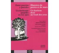 Entre Puertas Y Paredes / Histoires De Portes Et De Murs - Un Horizonte Amarillo En Los Ojos / Un Horizon Doré Au Fond Des Yeux - Edition Bilingue Français-Espagnol