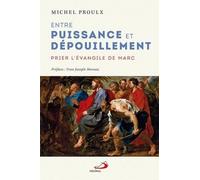 Entre Puissance Et Dépouillement - Prier L'evangile De Marc