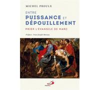 Entre puissance et dépouillement Prier l'évangile de marc - Michel Proulx - Mediaspaul Qc - broché - Essai