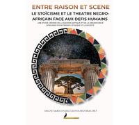 ENTRE RAISON ET SCENE LE STOÏCISME ET LE THEATRE NEGRO-AFRICAIN FACE AUX DEFIS HUMAINS: UNE ETUDE CROISEE DE LA SAGESSE ANTIQUE ET DE LA DRAMATURGIE AFRICAINE POUR PENSER L’ETHIQUE ET LA SOCIETE