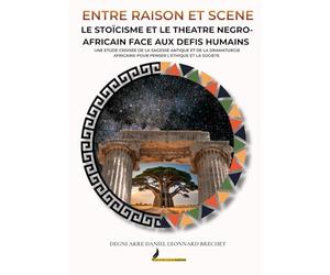 ENTRE RAISON ET SCENE LE STOÏCISME ET LE THEATRE NEGRO-AFRICAIN FACE AUX DEFIS HUMAINS: UNE ETUDE CROISEE DE LA SAGESSE ANTIQUE ET DE LA DRAMATURGIE AFRICAINE POUR PENSER L’ETHIQUE ET LA SOCIETE