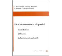 Entre rayonnement et réciprocité: Contributions à l'histoire de la diplomatie culturelle