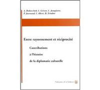 Entre rayonnement et réciprocité: Contributions à l'histoire de la diplomatie culturelle