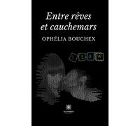 Entre rêves et cauchemars - Ophélia Bouchex - Le Lys Bleu - broché - Nouvelles