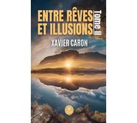 Entre rêves et illusions Tome II - Xavier Caron - Le Lys Bleu - broché - Poésie