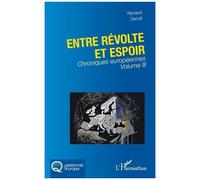 Entre révolte et espoir Chroniques européennes Volume III - Renaud Denuit - L'harmattan - broché - Essai