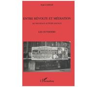 Entre Révolte Et Médiation - Les Outsiders, De Nouveaux Acteurs Sociaux, Vaslav Nijinsky, Vincent Van Gogh, Thomas Edward Lawrence