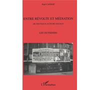 Noël Cannat – Entre Révolte et Médiation – Les Outsiders, de nouveaux acteurs sociaux – Broché