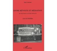 Noël Cannat – Entre Révolte et Médiation – Les Outsiders, de nouveaux acteurs sociaux – Broché