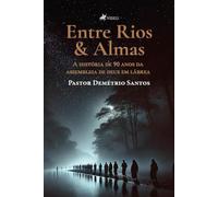 Entre Rios & Almas: A História de 90 Anos da Assembleia de Deus em Lábrea