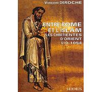 Entre Rome et l'Islam, les chrétientés d'Orient, de 610 à 1054