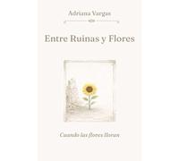 Entre Ruinas y Flores: Cuando las Flores Lloran