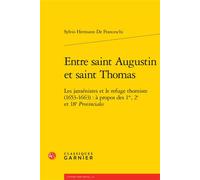 Entre saint Augustin et saint Thomas Les jansénistes et le refuge thomiste (1653-1663) : à propos des 1re, 2e et 18e Provinciales - Sylvio Hermann De Franceschi - Classiques Garnier - broché - Etude