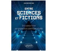 Entre Sciences Et Fictions - De La Science-Fiction Aux Connaissances Scientifiques Actuelles