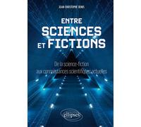 Entre sciences et fictions De la science-fiction aux connaissances scientifiques actuelles - Jean-Christophe Denis - Ellipses - broché - Essai